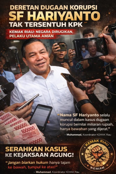 Deretan Dugaan Korupsi Plt. Gubri SF Hariyanto Tak Tersentuh KPK, KEMAK Riau: Tanpa Kejelasan Hukum